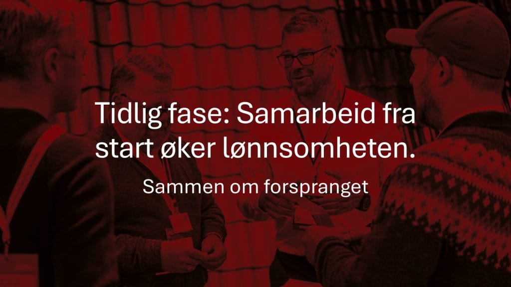 Tidlig fase: Samarbeid fra start øker lønnsomheten.